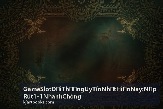 Game Slot Đổi Thưởng Uy Tín Nhất Hiện Nay